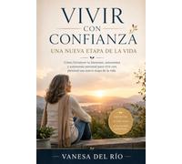Vivir con confianza una nueva etapa de la vida: Cómo fortalecer tu bienestar, autoestima y autonomía personal para vivir con plenitud una nueva etapa de la vida