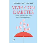 Vivir con diabetes: Todo lo que necesitas saber para tratarla y cuidarte (Vergara)