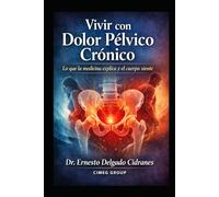 Vivir con Dolor Pélvico Crónico: Lo que la medicina explica y el cuerpo siente