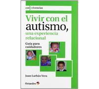Vivir con el autismo, una experiencia relacional: Guía para cuidadores: 24 (Con vivencias)