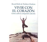 Vivir con el corazón. Cómo cultivar compasión cada día (SIN COLECCION)
