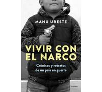 Vivir con el narco / Living with Narcos: Cronicas y retratos de un pais en guerra