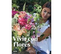 Vivir Con Flores. Arreglos Y Ramos Para El Hogar