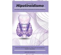 Vivir con Hipotiroidismo -: Guía básica para mejorar los síntomas de nuestra enfermedad