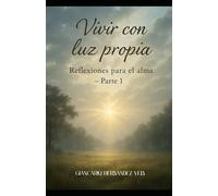 Vivir con luz propia Reflexiones para el alma - Parte 1