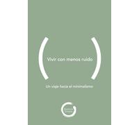 Vivir con menos ruido: Un viaje hacia el minimalismo