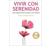 Vivir con Serenidad: Guía sugerida para alcanzar la paz interior.
