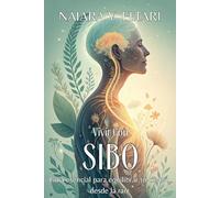 VIVIR CON SIBO: RECONOCE, TRANSFORMA Y RECUPERA TU BIENESTAR. Guía esencial para equilibrar tu cuerpo desde la raíz: Método transformador para calmar ... digestivo y restaurar tu salud desde la raíz.