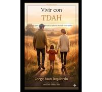 Vivir con TDAH: Guía para familias desde la infancia hasta la vida adulta