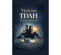 Vivir con TDAH: tu mente no esta rota. “Una guía cálida y práctica para entender tu TDAH y vivir con más calma”