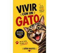 Vivir con un Gato: Guía de Supervivencia Para Humanos Domesticados: Lo Que Tu Gato Piensa de Ti, de Tu Sofá y de Esa Caja de Cartón Que Llevas Tres Semanas Sin Tirar - Escrito Por Él
