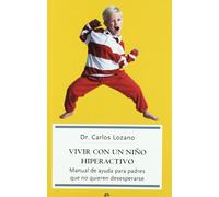 Vivir con un niño hiperactivo : manual de ayuda para padres que no quieren desesperarse