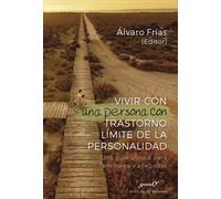 Vivir con una persona con Trastorno Límite de la personalidad. Una guía clínica para familiares y allegados | Álvaro Frías Ibáñez