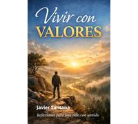 VIVIR CON VALORES: Reflexiones para alinear tu vida con lo que realmente importa.