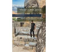 Vivir consciente: Reflexiones sobre la vida cotidiana en un mundo distraído.