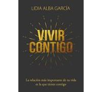 Vivir contigo: La relación más importante de tu vida es la que tiienes contigo