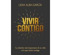 Vivir contigo: La relación más importante de tu vida es la que tiienes contigo