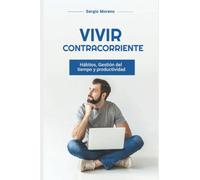 Vivir contracorriente: Hábitos, Gestión del tiempo, Productividad y Vida