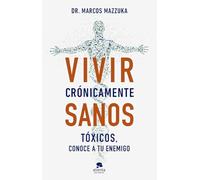 Vivir crónicamente sanos: Tóxicos, conoce a tu enemigo (Alienta)