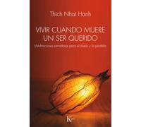 Vivir cuando muere un ser querido: Meditaciones sanadoras para el duelo y la pérdida