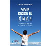 Vivir desde el amor. 108 ejercicios practicos para aprender a vivir mejor (SIN COLECCION)