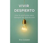 Vivir Despierto: Una fe profunda para tiempos de distracción