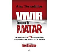 Vivir Después De Matar: Los terroristas de Eta que dejaron las armas cuentan por primera vez su historia (Actualidad)