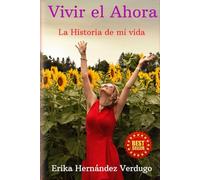 Vivir el Ahora: La Historia de mi vida