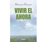 Vivir El Ahora: Una Poderosa Experiencia Que Cambiara Tu Vida