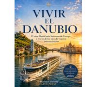 Vivir el Danubio: El viaje fluvial más hermoso de Europa a través de los ojos de viajeros internacionales
