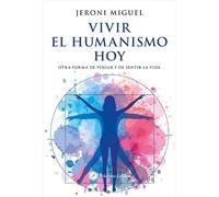 Vivir el humanismo hoy: Otra forma de pensar y de sentir la vida. (ADVAITA)