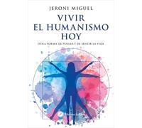 Vivir el humanismo hoy: Otra forma de pensar y de sentir la vida. (ADVAITA)
