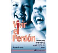 Vivir el perdón : Un curso para comprender el significado del perdón y aprender a vivirlo (Inspirados por UCDM)