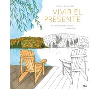 Vivir el presente: Un libro antiestrés para colorear (Libros de práctica)