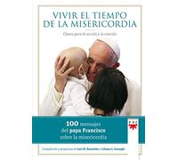 Vivir El Tiempo De La Misericordia: Cien mensajes del Papa Francisco sobre la misericordia