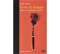 Vivir El Tiempo; Mujeres e imaginación literaria (GENERAL UNIVERSITARIA (SGU))