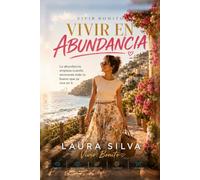 VIVIR EN ABUNDANCIA: Abre tu mente a nuevas posibilidades y aprende a recibir todo lo bueno que mereces (Vivir Bonito)