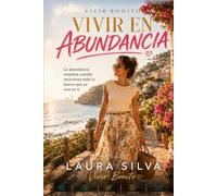 VIVIR EN ABUNDANCIA: Abre tu mente a nuevas posibilidades y aprende a recibir todo lo bueno que mereces (Vivir Bonito)