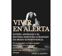 VIVIR EN ALERTA: ESTRÉS, ANSIEDAD Y EL SISTEMA NERVIOSO ATRAPADO EN MODO SUPERVIVENCIA