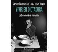 Vivir en dictadura. La desmemoria del franquismo (SIN COLECCION)