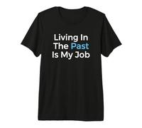 Vivir en el Pasado es mi Trabajo Archivista Historiador Camiseta Premium