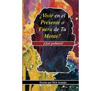 ¿Vivir en el Presente o Fuera de Tu Mente?: ¿Qué Prefieres?