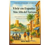 Vivir en España: Más Allá del Turismo: Guía práctica para una integración exitosa en la vida española.