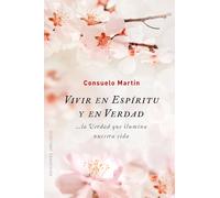Vivir en espíritu y en verdad:...la verdad que ilumina nuestra vida | Consuelo Martín
