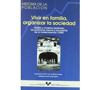 Vivir en familia, organizar la sociedad. Familia y modelos familiares: las provincias vascas a las puertas de la modernización (1860): 2 (Historia de la Población)