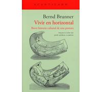 Vivir en horizontal: Breve historia cultural de una postura: 475 (El Acantilado)