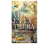 Vivir en la Tierra: La vida, la consciencia y la formación del mundo natural