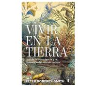 Vivir En La Tierra: La Vida, La Consciencia Y La Formación del Mundo Natural / Living on Earth