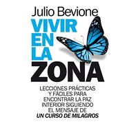 Vivir en la zona: LECCIONES PRÁCTICAS Y FÁCILES PARA ENCONTRAR LA PAZ INTERIOR (Desarrollo personal)