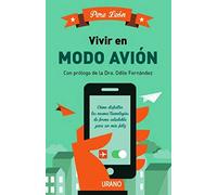 Vivir en modo avión: Cómo disfrutar las nuevas tecnologías de forma saludable para ser más feliz (Entorno y bienestar)